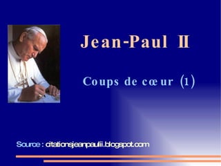 Jean-Paul  II   Coups de cœur  (1) Source :  citationsjeanpaulii.blogspot.com 