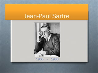   1905  -  1980 Jean-Paul Sartre 