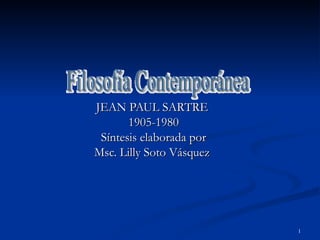 JEAN PAUL SARTRE  1905-1980 Síntesis elaborada por Msc. Lilly Soto Vásquez  