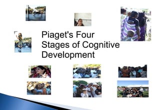 Piaget's Four
Stages of Cognitive
Development
 