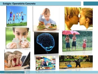 Estágio: Operatório Concreto
 