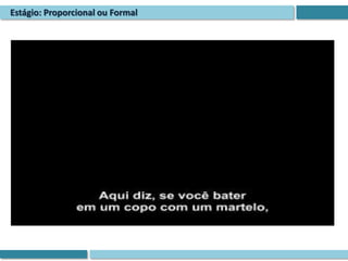 Estágio: Proporcional ou Formal
 