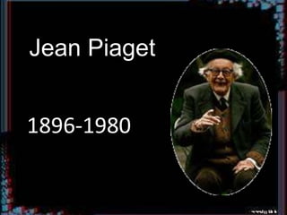 Jean Piaget
1896-1980

 