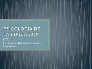 UTC
Lic. Nahum Rubén Hernández
Landeros
 