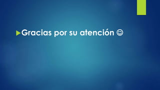 Gracias por su atención 
 