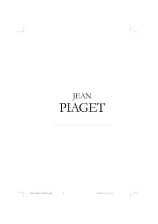 PIAGET
JEAN
Jean Piaget_fev2010.pmd 21/10/2010, 09:331
 