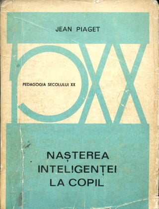 Jean piaget   nasterea inteligentei la copil,1973