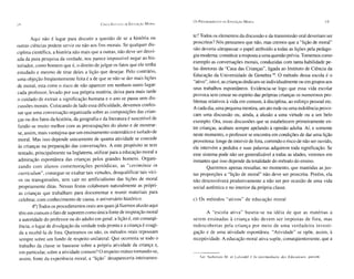 Os P ROCEOlMENTOS OA E OUCAÇÃO M ORAL                                                    19
18                                          CINCO S IUOOS OE EDUCAÇÃO M ORAL



                                                                               te? Todos os elementos da discussão e da transmissão oral deveriam ser
        Aqui não é lugar para discutir a questão de se a história ou
                                                                               proscritos? Nós pensamo s que não, mas cremo s que a "lição de moral"
outras ciências podem servir ou não aos fins morai s. Se qualquer dis-
                                                                               não deveria ultrapassar o papel atribuído a todas as lições pela pedago-
ciplina científica, a história não mais que a outras, não deve ser desvi-
                                                                               gia modema: constituir a resposta a uma questão prévia. Tomemo s como
ada da pura pesquisa da verdad e, nos parece impo ssível negar ao his-
                                                                               exemplo as conversações morais, conduzidas com tanta habilidade pe-
toriador, como homem que é, o direito de julgar os fatos que ele tenha
                                                                               las diretoras da "Casa das Crianças", ligada ao Instituto de Ciência da
estudado e mesmo de tirar deles a lição que desejar. Pelo contrário,
                                                                               Educação da Universidade de Genebra 10. O método dessa escola é o
uma objeção freqüentemente feita é a de que se não se der mais lições
                                                                               "ativo'', isto é, as crianças dedicam- se individualmente ou em grupos aos
de moral, esta corre o risco de não aparece r em nenhum outro lugar:
                                                                               seus trabalhos espontâneos. Evidencia-se logo que essa vida escolar
cada professor, levado por sua própri a matéria , dei xa para mais tarde
                                                                               provoca sem cessar no espírito das próprias crianças os numero sos pro-
o cuidado de extrair a significação humana e o ano se passa sem dis-
                                                                               blemas relativos à vida em comum, à disciplina, ao esforço pessoal etc.
cussões morai s. Colocando de lado essa dificuldade, devemo s confes-
                                                                               A cada dia, uma pequena mentira, um ato rude ou uma indolência provo-
sar que uma conversação organizada sobre as composições das crian -
                                                                               cam uma discussão ou, ainda, a alusão a uma virtude ou a um belo
ças ou dos fatos da história , da geografia e da literatura é suscetível de
                                                                               exemplo. Ora, essas discussões que se estabelecem primeiramente en-
fundir-se muito melhor com as preocupações do aluno e de mostrar-              tre crianças, acabam sempre apelando à opinião adulta . Aí, e somente
 se, assim, mais vantajosa que um ensinamento sistemático e isolad o de        neste momento, o professor se encontra em condições de dar uma lição
 moral. Mas isso depende unicamente de quanta atividade se con cede            proveitosa: longe de intervir de fora, correndo o risco de não ser ouvido ,
 às crianças na preparação das conversações. A este propósito se tem           ele intervém a pedidos e suas palavras adquirem toda significação. Se
 tentado, principalmente na Inglaterra , utilizar para a educação moral a      esse sistema pode não ser generalizável a todas as idades, veremos em
 admiração espontânea das crianças pelos grandes homens. Organi-               instantes que isso depende da totalidade do método do ensino.
 zando com alunos come morações periódicas, as "cerimônia in                           Queremos apenas ressaltar, no momento, que mantidas as jus-
 curriculum", con segue -se exaltar tais virtudes, desqualificar tais víci-    tas proporções a "lição de moral" não deve ser proscrita. Porém , ela
 os ou transgressões, sem cair no artificiali smo das lições de moral          não desenvolverá produti vamente a não ser por ocasião de uma vida
 propriamente ditas. Nessas festas colab oram naturalmente as própri-          social autêntica e no interior da própria classe.
 as cria nças que trabalham para documentar e reun ir materiai s para
 celebrar, com conhecimento de causa, o aniversário histórico.                 c) Os méto dos "ati vos" de educação mo ral
         40 ) Todos os procedimentos orais aos quais já fizemo s alusão aqui
 têm em comum o fato de suporem como única fonte de inspiração moral                  A "escola ati va" basei a-se na idé ia de qu e as matéri as a
  a autoridade do professor ou do adulto em geral: a lição é, em conseqü-      serem en sina das à criança não de vem se r impost as de fora, ma s
  ência, o lugar de divulgação da verdade toda pronta e a criança é coagi-     redescobe rtas pel a criança por mei o de uma ve rda de ira investi-
  da a recebê-la de fora. Queiramos ou não, os métodos orais repousam          gação e de uma atividade espontânea. "Atividade" se opõe, assim, à
  sempre sobre um fundo de respeito unilateral. Que ocorreria se todo o        receptividade. A educação moral ativa supõe, conseqüentemente, que a
  trabalho da classe se baseasse sobre a própria atividade da criança e,
  em particular, sobre a atividade com um? O respeito mútuo tom ando-se,
                                                                               '"   Ver Aud em ars M . e t Lafe ndel Lsln rint erm é ía íre des Educateurs, pa ssim .
                                                                                                                                    d
  assim, fonte da experiência mora l, a "lição" desapareceria inteiramen-
 