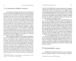 Esruoos LJE E LJUCAÇÃO             Os P ROC Ell IMENTOS LJA E LJUCAÇ Ã,O   M OR 4J.                      29
28                                                     CINCO                            M O RAL




                                                                                                  hostis às novas tend ências, em um espíri to imparcial vê-se obri gado a
3 º) A educação das tendências instintivas
                                                                                                  reclamar, em um ponto como em tantos outros, inves tigações adicio-
                                                                                                  nais. No que concerne aos conheci mentos a serem dados à criança,
        De modo geral, a educação do instinto sex ual ou do insti nto de                          um modo adequado de agir parec e ser não o de prevenir sua curiosida-
agressão é evide nteme nte subordinado à educação moral geral. Quan-                              de, mas sim o de satisfazê- la com toda a objeti vidad e; no que co ncerne
to mais a eficácia de co nse lhos for impos ta em uma educação pela                               à luta contra os maus hábit os,jamais empregar a coação ou a intimida-
autoridade, tanto mais oco rrerá a su bmissão da cr iança às suas incli-                          ção , mas, sim, fortalecer a confiança da criança em si mesma e colo-
nações, à raiva, à luta ou a seus maus cos tumes . Qu anto mais acon-                             car toda a atenção na educação do caráter.
tecer, de o utro lad o, a expansão da personalid ade, graç as à atividade                                 Um outro problema, também relativo ao equilfbrio afetivo da cri-
co letiva dos alun os, ma is haverá a ca pacida de de con tro le pessoal                          ança, é o da co-educação". Sobre esse assunto, as considerações a
nos mesmos dom ínios. Port anto, não temos porque rever as vanta-                                 priori predominam, infelizmente, sobre a experimentação. Mesmo sem
ge ns dos mé todos ditos "ativos" aplica dos a esses novos objetivos. O                           falar das condenações de ordem religiosa das quai s esse procedimento
apelo do s escoteiros ao respeito mútu o e à honra pessoal , o compro-                            tem sido objeto, não conseguimo s compreender, por exemplo, as razões
misso em fazer o bem da Liga da Bondade e, sobretudo, os int eres-                                que F. W. Foerster usou para combatê-lo com argumentos pobres de
ses es pontâneos tornados ação e as possibilidades de co laboração                                fatos e domin ados por afirmações subjetivas. Na realidad e, a co-edu ca-
são de uma importância decisi va no que co ncorre ao dom ínio das                                 ção é aplicada atualmente em todas as escolas ativas da Europa, e ela
tend ência s instinti vas. Pod e-se dizer que uma perturbação sexu al na                          aparece a seus defensores como um caso particular dessa preparação à
cr iança pro vém , quase sempre, do indi víduo não ter enco ntra do um                            vida, que a escola nova pretende alcançar. Se o sucesso crescente de
ideal dom inante ao qual co nsagrar-se ; ao remedi ar isso, a educação                            um método é prova de seu valor, há moti vos para se refletir sobre ele.
ativa interessa, também, à educação sexual.                                                               Se o valor é independente do sucesso, que nos forneç am, então,
        Mas as pesqui sas psicol ógicas'" têm conduzido os pedagogos a                            um estudo psicopeda gógico detalhado sobre o equilíbrio moral de es-
 entreve r certos problemas específicos da edu cação dos instintos: des-                          co lares subme tidos à co-educação comparado àquel e de alunos co-
 tacam-se, por exe mplo, os que se originam na curiosidade sobre o                                muns. De nossa parte, dificilmente admitiremos, antes que nos de-
 nascimento, seja porq ue os pais enga naram as crianças , seja porq ue                           monstrem , que homens e mulh eres se co mpreendem melhor na vida
 os colegas mal-intencionados tenham se anteci pado às lições do adul-                            quando são educados separadame nte que quand o se entendem desde
 to. Tem- se descrito os desvios da sex ualidade infantil e, sobretudo, as                        os bancos escolares.
 repressões e distúrb ios afetivos, resultant es de situações anormai s,
 Para evitar esse s perigos, têm sido propostas diversas soluções : a ini-
 ciação precoce da cria nça pela família ou pela escola, uma informa-                             4 º) Responsabilidade e justiça
 ção biológica elementar dada desde o início da escolaridade etc. Infe-
 lizmente, as obras públ icas sobre esses assuntos são, freqüe nteme nte,
 repletas de noçõe s a priori que vêm dos freudianos ou de educadores                                   O problema das puni ções tem provocado os mai s suges tivos
                                                                                                  debates na ped agogia européia. A esco la sem castigos e uma ed uca-

20 Em part icul ar a psicanál ise e, no que di z respe ito ao instinto de agressão, o livro de
P. Bove t, L ' instln ct combati]; co I. Act ual, pédag.                                          21   Piaget refe re-se à esco la mista. Not a do tradut or.
 