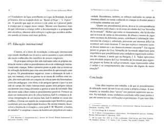 34                                                      Ci NCO   Esruoos ll E W   UCAÇÂO M ORAL        Os PROCEDIMENTOS DA E ll UCAÇÃO M ORAL                                               35


co? Fundadores de ligas semelhantes às Ligas da Bondade, da qual                                       verdade. Recordemos, também, os esforços realizados no campo da
já falam os, têm se oc upado disto: as "Bands ofHope ". "L' Esp oir "                                  literatura infantil em tornar conhecido às crianças os diversos países e
etc. A questão que aqui se co loca é a de saber se é possível ped ir                                   civilizações estranhas aos seus" .
à cria nça que se engaje nesse campo . Mesmo sem fazermos mais                                             Quanto aos procedimentos ativos, deve-se às correspondências
do que intere ssar a cr iança sobre a docum entação e a propaganda                                  interesco lares individu ais e às diversas atividades da Cruz Vermel ha
anti- alco ólica, obtemos dela esfo rço s e ações qu e soz inhos atribu-                            da Juventude" , Me lhor que todo s os ensinamentos, não há dú vidas
em sentido ao en sino ora l mais perfeito.                                                          que as trocas de cartas ou docum entos, de álbuns e mesmo de jogos
                                                                                                    entre esco lares de diferentes países, contribuem à informação inter-
                                                                                                   nacional da criança e, sobretudo, pro vocam um interesse difíc il de
6º) Educação internacional                                                                         acontecer sem esses recur sos. É isso que explica o marcant e suces-
                                                                                                   so dessas tenta tivas e seu desenvolvimento crescente" . Em alguns
                                                                                                   países os grupos da Cruz Verm elha da Ju ventude adquiriram tanta
        Citamo s, só a título de recordação, a educação internacional
                                                                                                   importância que possibilitaram uma verdadeira organi zação autóno-
cujo estud o det alhad o nos levaria a outros assuntos e cujos métodos
                                                                                                   ma das crianças ; é assi m que na Hungria, J. E. Vajkai aprove itou
são muit o conhecidos dos membros de nossos co ngres sos.
                                                                                                   uma atividade própria da Cruz Verme lha da Ju ventude para organi-
        Os principais esforços têm sido realizados sobre as próprias ma-
                                                                                                   zar grupos na forma de self-government, cujas repercussões sobre
térias de ensino e sobre os procedimentos ativos de colaboração interna-
                                                                                                   o caráter e os comportam ento s das crianças são dignos da maior
cional entre crianças. Sobre o primeiro ponto se pode citar as tentativas
                                                                                                   atenção".
de utilização da história para criar uma atmosfera de aproximação entre
os povos. Os procedimentos negativos, como a eliminação de tudo o
que, nos manuais, evoca as guerras ou as causas de conflitos entre no-
                                                                                                  Conclusão
ções, têm motivado todo um conjunto de críticas tanto dos historiadores
como dos pedagogos: com efeito, é tão perigoso ignorar o que é ou tem
sido no campo dos males internacionais quanto seria perigoso educar                                       Uma idéia inspi rou este trabalho: a de que os procedimentos
socialmente uma criança deixando-a ignorar as taras da sociedade. Mas                             de educação mora l de vem levar em conta a própri a criança. A esse
não temos nada a dizer contra os procedimentos positivos. Fornecer ao                             respe ito, os métodos dito s "a tivos" nos parecem superiores aos ou-
aluno um instrumento ativo de crítica histórica, fazê-lo comparar as di-                          tros . Na realidade, nossa verdade ira conclusão sobre esses pontos é
versas interpretações de um mesmo fato, fazê-lo analisar as causas dos                            que são essencia is nas verificações experimentais. O que mais falta
conflitos, é formar um espírito de compreensão cujos benefícios jamais
ocorreriam sem essa objetividade histórica. Da mesma maneira, desen-
                                                                                                  U   Literature infa n t ine et co l la borat ion international . Buerau Intern ation a l d '
volver a história da civilização e, como pede F. M. Maurette, a história                          Ed ucation, Ge neb ra, 1929.
do trabalho" é completar o ensino da história sem prej udicar em nada a                           27    La Croix -Rouge de la Jeunesse.
                                                                                                  '" Ver P. Bovet. Co rrespo ndanc es intersco laires . De veloppem ents nouveax , Geneb ra,
                                                                                                  Bureau Interna cion al d ' Education, 1929.
'" EM . Maurette , L ' Eneign ement de L ' his toi re du Travail , Bure au Internatio nal d '     ,. Ver La sa nt é, Fev, 192 7, p. 37-44 ; e so bret udo, Ch ild Sa ving and Child Tra ining ,
Educa tio n, Genebr a, 1930.                                                                      The Budapest Scheme; J. E. Vajka l, 2 ed ., Londr es, The world's Children, 1926.
 