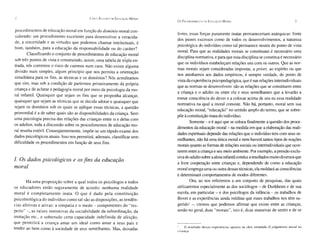 2                                            CiNCO 8>, UDOS DE E DUCAÇÃO M ORAL
                                                                                  Os P ROCEDIMEI'TOS DA E DUCAÇAO   M ORAL                                           3

procedimentos de educação moral em fun ção do domínio moral con -
                                                                                  livres, essas forças puramente inatas permanec eriam anárquicas: fonte
siderado: um procedimento exce lente para desen volv er a veracida-
                                                                                  dos piores excessos como de todos os desenvolvimentos, a natureza
de, a sinceridade e as virtudes que podemos chamar intelectuais, é
                                                                                  psicológica do indivíduo como tal permanece neutra do ponto de vista
bom, também, para a ed ucação da respon sabili dade ou do caráter?
                                                                                  moral. Para que as realidades morais se constituam é necessário uma
        Classificando o conjunto de procedimentos de educação moral
                                                                                  disciplina normativa, e para que essa disciplina se constitua é nec~ssário
sob três pontos de vista e cons truindo, assim, uma tabela de tripla en-
                                                                                  que os indivíduos estabeleçam relações uns com os outros. Que as nor-
trada, nós corremos o risco de cairmos num caos. Não existe alguma
                                                                                  mas morais sejam consideradas impostas, a priori, ao espírito ou que
divisão mais simples, algum princíp io que nos permita a orientação
                                                                                  nos atenhamos aos dados empíricos, é sempre verdade, do ponto de
simultânea para os fins, as técnicas e os dom ínios? ós acre ditamo s
                                                                                  vista da experiência psicopedag ógica, que é nas relações interindividuais
que sim, mas sob a co ndição de partirmos primeiramente da própria
                                                                                  que as normas se desenvolvem: são as relações que se constituem entre
cria nça e de aclarar a pedagogia moral por meio da psico logia da mo-
                                                                                  a criança e o adulto ou entre ela e seus semelhantes que a levarão a
ral infantil. Quaisquer que sejam os fins que se proponha alca nçar,
                                                                                  tomar consciência do dever e a colocar acima de seu eu essa realidade
quaisquer que sejam as técnicas que se decida adotar e quai squer que
                                                                                  normati va na qual a moral consiste. Não há, portanto , moral sem sua
sejam os dom ínios sob os quais se aplique essas técnicas, a questão
                                                                                  educação moral, "educação" no sentido amplo do termo, que se sobre-
primordial é a de saber quais são as disponibilidades da cria nça. Sem
                                                                                  põe à constituição inata do indivíduo.
uma psicologia precisa das relaçõe s das cria nças entre si e delas.com
                                                                                          Somente - e é aqui que se coloca finalmente a questão dos proce-
os adultos, toda a discussão sobre os proced imentos de educação mo-
                                                                                  dimentos da educação moral - na medida em que a elaboração das reali-
ral resulta estéril. Conseqü entemente, impõe-se um rápido exa me dos
                                                                                  dades espirituais depende das relações que o indivíduo tem com seus se-
dado s psicológico s atuais, Isso nos permitir ã, ademai s, classificar sem
                                                                                  melhantes, não há uma única moral e nem haverá tantos tipos de reações
dificuldade os procedimentos em função de seus fins.
                                                                                  morais quanto as formas de relações sociais ou interindividuais que ocor-
                                                                                  rerem entre a criança e seu meio ambiente. Por exemplo, a pressão exclu-
                                                                                  siva do adulto sobre a alma infantil conduz a resultados muito diversos que
I. Os dados psicológicos e os fin s da educação
                                                                                  a livre cooperação entre crianças e, dependendo de como a educação
moral                                                                             moral emprega uma ou outra dessas técnicas, ela moldará as consciências
                                                                                  e determinará comportamentos de modos diferentes.
       Há uma proposição sobre a qual todos os psicólogos e todos                         Ora, ao nos referirmos a um conjunto de pesquisas, das quais
os educadores estão seg urame nte de acordo: nen huma realidade                   utilizaremos especialmente as dos sociólogos - de Durkheim e de sua
moral é completamente ina ta. O qu e é dado pel a constituição                    escola, em particular - e dos psicólogos da infância - os trabalhos de
psicobiológica do indivíduo como tal são as disposições, as tendên-               Bovet e as experiências ainda inéditas que esses trabalhos nos têm su-
cias afetivas e ativas: a simpatia e o medo - co mpo nente s do "res-             gerido! - , cremos que podemos afirmar que existe entre as crianças,
peito" -, as raízes instinti vas da sociabilidade da subordinação, da             senão no geral, duas "morais", isto é, duas maneiras de sentir e de se
imit ação etc., e sobretudo ce rta capaci dade ind efinida de afe ição,
que permitirá a criança amar um ideal como amar a seus pai s e .
tender ao bem como à sociedade de seus semelhantes. Mas, deixad as                I.  o result ado dessas experi ênci as aparece na obra intitulada O j ulgamento moral nu
                                                                                  crianç a .
 