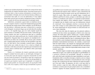 4                                                    CINCO EsT UDOS DF. E DUCAÇÃO M ORAL   Os P ROCElJIMF.NTOS DA   ED UCAÇÃO M ORAL                            5


conduzir que resultam da pre ssão no es pírito da criança de doi s tipo s                   no qual Bovet tem insistido mu ito esp ecialmente, implica uma coa-
fundamentais de relações interindividuais. Essas dua s morai s que se                      ção inevitável do superior sobre o inferior; é. poi s, característico de
combinam entre si, mai s ou menos intimamente, ao menos em nos-                             uma primeira forma de relação social, que nós chamaremos de re-
sas sociedades civilizadas, são muito distintas durante a infância e se                    lação de coação. Mas exi ste , em segundo lugar, o respeito que
reconciliam mai s tarde, no curso da adolescência. É essa análi se                         podemos qualificar de mútuo , porque os indivíduos que estão em
desse dado essencial que nos parece indi spensável para a cla ssifica-                     contato se consideram como iguai s e se re speitam reciprocamente.
ção e o estudo do s di versos proc edimentos de educação moral.                            Ess e respeito não implica, assim, nenhuma coação e caracteriza
        Admitimos, juntamente a quase todos os estudioso s da mo-                          um seg undo tipo de relação social, que nós chamaremos relação
ral , que o respeito con stitui o sentimento fundamental que po ssibili-                   de cooperação. Essa cooperação con stitui o essencial da s rela-
ta a aqui sição das noções morai s. Duas condições, nos diz M. Bovet",                     ções entre crianças ou entre adolescentes num jogo regulamenta-
são necessárias e suficientes para qu e se de sen vol va a con sciên-                      do , numa organi zação de self-government ou numa di scu ssão sin-
cia de obrigação : em primeiro lugar, qu e um indivíduo dê con selhos                      cera e bem conduzida.
a outro e, em segundo Iu gar, que esse outro respeite aquele de                                   São esse s dois tipos de respeito que nos parecem explicar a
quem emanam os con selhos. Dito de outro modo, é sufici ente que a                         existência de dua s morai s cuja opo sição se observa sem cessar nas
criança respeite seu s pai s ou professores para que os con selhos                         crianças. De modo geral , pode- se afirmar que o respeito unilateral,
pre scritos por esses sejam aceitos por ela, e mesmo sentidos como                         fazendo par com a relação de coa ção moral, conduz, como Bovet bem
obrigatórios. Enquanto Kant vê no respeito um resultado de lei e                           notou, a um resultado específico que é o sentimento de dever. Mas o
Durkheim um reflexo da sociedade; Bo vet mo stra, pelo contrário,                          dever primitivo assim resultante da pressão do adulto sobre a criança
que o re speito pelas pessoas constitui um fato primário e que mes-                        permanece essencialmente heterônomo. Ao contrário, a moral resul-
mo a lei dele deriva. Esse resultado, essencial para a educação                            tante do respeito mútuo e das relações de cooperação pode caracteri-
moral, posto que conduz de uma só vez a situar as relações de                              zar-se por um sentimento diferente, o sentimento do bem, mais interior
indi víduo a indi víduo acima de não importar qual en sinamento oral                       à consciência e, então, o ideal da reciprocidade tende a tomar-se intei-
e teórico, parece confirmar tudo o que sabemos sobre a psicologia                          ramente autônomo .
moral infantil.                                                                                   Tomemos algun s exemplos dessas opo siçõe s, a começar pela
        Porém , se o fen ôm eno do re speito apresenta assim uma                           submissão às regras, esse espírito de disciplina no qual Durkheim vê
inegá vel unidade fun cional , pode- se, por ab stração, di stinguir-se                    o primeiro e le m e nto da moralidade. Quando se estuda de
ao men os doi s tip os de resp eito (o seg undo con stituindo-se como                      perto, pela observação sistemática dos jogos espontâneos ou por que s-
um cas o limite do primeiro). Em primeiro lu gar, há o resp eito que                       tionamentos sobre a consciência da regra, a maneira como as crianças
cha ma re mo s unilat eral , porque ele implica uma de sigualdad e en-                     de diferentes idades se submetem a uma disciplina tal como a da regra
tre aquele qu e resp eita e aq uele qu e é respeitado: é o resp eito do                    do jo go ; não se pode deixar de notar a diferença de rea ção dos pequ e-
peq ue no pel o gra nde, da cria nça pel o ad ulto , do caçula pel o irmão                 nos e dos mai s velhos. Os pequenos, de cinco a oito anos mais ou
ma is velho . Esse respeit o, o úni co em qu e normalmente se pensa e                      menos, aceitam a regra dos mais velhos por respeito unilateral e a
                                                                                           assimilam a um dever prescrito pelo próprio adulto: eles a consideram
    P. Bo vet: Les conditions de L 'obligation de consciece, An née psych ., 191 2 .       imutável e sagrada. No entanto, impondo- se ass im às con sciênci as, a
 