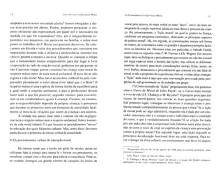 14                                             CIN CO Esruoos DE EDUCAÇÃO M OM L   Os P ROCElJIME1'o'TOS DA   E DUCAÇÃO M O RAL                                          15



ada ptada a essa nossa soc iedade ad ulta? Somo s obrigados a dei -                moral pela palavra, do mais verbal ao mais "ativo", isto é, do mais im-
xa r essa qu e st ão em ab erto. Por ém , pod em os perguntar: o res-              pregnado de coação espiritual adulta ao mais direto e próximo da crian-
peito unil at eral não repre sentar á um papel útil e nece ssário na               ça. Há, prim eiramente, a "lição mordi" tal qual se pratica na França,
medida e m que for esp ontâneo ? Ora, ele é in e gav elmente es-                   conforme um program a sistemático, abarcando os principai s aspectos
pontân eo nos pequenos, em particular na famíl ia , e sobre esse                   da prática moral", Há, em seguida, as conversações morai s sob forma
ponto os trab alhos de P. Bo vet no s parecem deci si vos. Se colo-                de relatos, de comentári os sobre os grandes e pequenos exemplos histó-
ca rmos e m dú vid a o va lor dos pr oced ime ntos qu e consiste m em              ricos ou literários etc. Devemos citar, em particular, o método Gould,
im posições durante tod a a infância e adolescência, se nti mo- nos                assim como os seguidos entre F. W. Foerster e Ch. Wagner. Em terceiro
cé ticos perante a ten tati va in versa. Qu and o se cons ta ta o tempo            lugar, deve-se distinguir o procedimento que consiste em não dar à moral
q ue a hum anidad e tom ou sim plesme nte par a dar lu gar à li vr e               um lugar especial entre o horário das lições, mas utilizar as diferentes
coope ração ao lad o da coação so cial, pod emos nos perguntar se                  matérias de ensino para tecer considerações morais feitas, assim, ao
não é qu eimar eta pas qu erer co ns tituir na criança uma moral do                vivo. Enfi m, destacamos o procedim ento que consiste em não falar de
res pe ito mútu o antes de toda moral unilateral. O puro de ver nã o               moral se não a propósito de experiências efetivas vividas pelas crianças:
esgo ta a vida moral. Mas não é nece ssári o conhecê-l o para com -                a "lição" nada mais é aqui que uma con versação provocada pelas peri-
pr eender pl en am ente o va lor desse livre id eal qu e é o Bem? O                pécias do self-government ou do trabalho em grup o.
resp eito mútuo é um a es péc ie de for ma limi te de equil íb rio para                    1°) Como exemplo de " lições" propriamente ditas, nós podemos
a qual tende o resp e ito unil at eral , e pa is e pr ofessores de vem             citar o Curso de Moral de Jul es Payot ', ou o Curso mai s rec ente
faze r tudo o qu e for po ssí vel , segu ndo cremos, pa ra converte-               e vivo devido à F. Challay e e M . Reyni er". O próprio princípio do s
re m-se em co labo radores ig ua is à crianç a. Crem os , no enta nto,             cursos de moral parece nos colocar as duas qu estões seg ui ntes .
                                                                                   Em primeiro lugar, consegue-se int eressar a cria nça sobre o pro-
q ue essa possibilidad e dep ende da própri a crian ça, e pen samos
                                                                                   blema tratado indep endentem ente da pe ssoa qu e o trata? Se a lição
q ue durante os primeiros anos um ele me nto de autoridad e fatal-
                                                                                   de moral pode ser algo admirá vel, enquanto ela é dada por um edu-
 mente se mescla às relações qu e un em as cri anças ao s ad ultos .
                                                                                   cado r entus iasta, não é o co ntato co m o indi vídu o mai s o co nte údo
         A verdade nos parece estar entre e co nsiste em não neg ligen-
                                                                                   do curso, o qu e é ve rdadei ra me nte fec undo? E se a liç ão fo r dad a
 ciar nem o res peito mútu o nem o res pei to unila ter al , fon te s esse nci-
                                                                                   por um indivíduo não excepcio nal (não fa lemos nad a além disso) ,
 ais da vida moral infantil. É o que buscam os procedimentos "ati vos"
                                                                                   não se corre o risco de criar no es pírito da criança um a pre ven ção
 de educação dos quais falaremos adiante. Mas, antes disso, devemos
                                                                                   co ntra a própria moral ? Em segundo lugar, um a lição segundo os
 ainda disc utir o problema do ensino verbal da moralidade.
                                                                                   princípios da educação fu ncional deve ser um a resposta. Para to-
b) Os procedimentos verbai s de educação moral                                     car o âmago da alma infanti l, um ens inamento oral de ve vir dep ois


       Do mesmo modo que a esco la em geral, há séculos, pensa ser                    " Pro gra mas o fic ia is de 18 de ag os to de 19 20 par a as esco las pri mári as, para
                                                                                   men inos e me ninas ."
suficiente falar à criança para instruí-la e formar seu pensamento, os
                                                                                       Jules Payot , Cou rs de Mora/e . Paris, Co lin.
morali stas contam com o discurso para educar a consciência. Pode-se,'
                                                                                       F. Cha llage e Marg . Reynie r, Cours de Morule à L 'usage des Écoles pri maires
na verdade, distinguir um grande número de variações do ensino da                  supé rieures et des Cours comp lémentaires, Paris, Alcan.
 