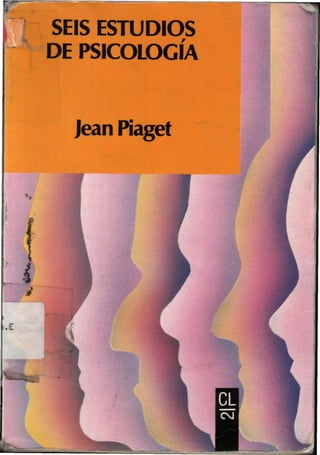 V
SEIS ESTUDIOS
DE PSICOLOGÍA
Jean Piaget
i
li.E
 