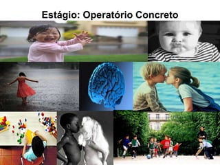 Estágio: Operatório Concreto
 