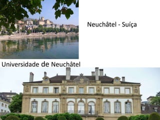 Universidade de Neuchâtel
Neuchâtel - Suíça
 