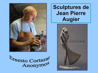 Sculptures de Jean Pierre Augier Ernesto Cortazar Anonymos 