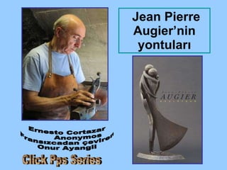 Jean Pierre Augier ’nin yontuları Ernesto Cortazar Anonymos Fransızcadan çeviren Onur Ayangil Click Pps Series 