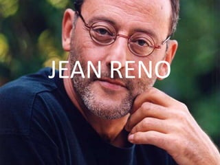 JEAN RENO
 