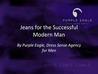 Jeans for the Successful Modern Man By Purple Eagle, Dress Sense Agency for Men 
