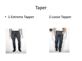 Taper
• 1.Extreme Tapper           2.Loose Tapper
 