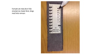 Fortsätt att mäta 8cm från
strecket du ritade först, längs
med hela remsan.
 