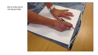 Rita av mallen på ett
nytt tyg (jeanstyg)
 