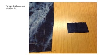 Ta fram dina lappar som
du klippt till.
 