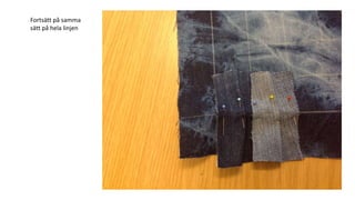 Fortsätt på samma
sätt på hela linjen
 