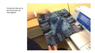 Fortsätt att nåla och sy
på samma sätt runt
hela tygbiten
 