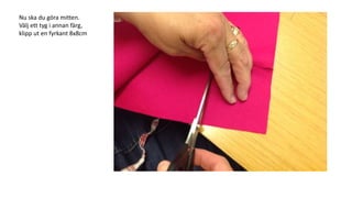 Nu ska du göra mitten.
Välj ett tyg i annan färg,
klipp ut en fyrkant 8x8cm
 