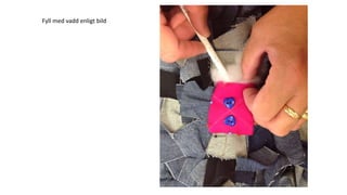 Fyll med vadd enligt bild
 