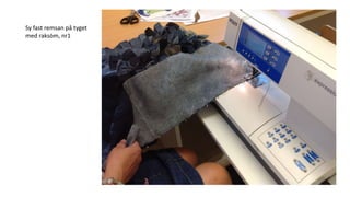 Sy fast remsan på tyget
med raksöm, nr1
 