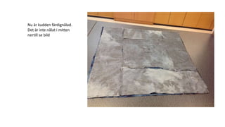 Nu är kudden färdignålad.
Det är inte nålat i mitten
nertill se bild
 