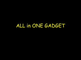 ALL in ONE GADGET