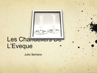 Les Chandeliers De
L’Eveque
Julio Serrano
 