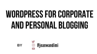 WordPress for Corporae and Personal Blogging by Jean Wandimi