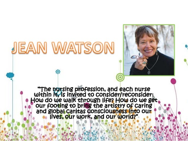 jean watsons theory Conclusion jean watson's theory of human caring can be applicable to all aspects in nursing, and especially so in hospice care as a hospice nurse, the needs. jean watsons theory Conclusion jean watson's theory of human caring can be applicable to all aspects in nursing, and especially so in hospice care as a hospice nurse, the needs.