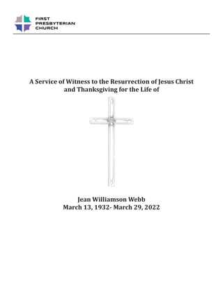 A Service of Witness to the Resurrection of Jesus Christ
and Thanksgiving for the Life of
Jean Williamson Webb
March 13, 1932- March 29, 2022
 