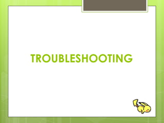TROUBLESHOOTING
 