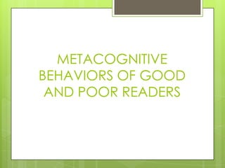 METACOGNITIVE
BEHAVIORS OF GOOD
AND POOR READERS
 