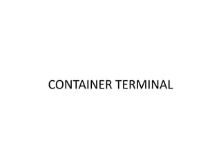 CONTAINER TERMINAL
 
