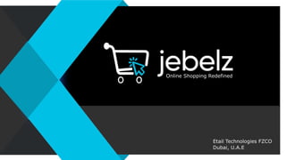 Online Shopping Redefined
Etail Technologies FZCO
Dubai, U.A.E
 