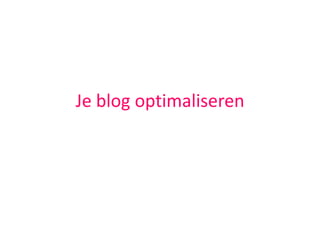 Je blog optimaliseren 