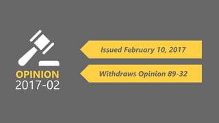 z
OPINION
2017-02
Issued February 10, 2017
Withdraws Opinion 89-32
 