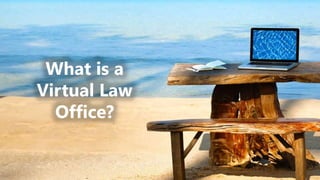 z
What is a
Virtual Law
Office?
 