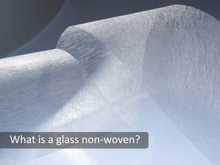 What is a glass non-woven?
 
