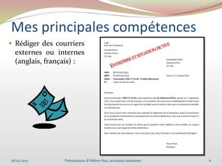 Mes principales compétences
 Rédiger des courriers
externes ou internes
(anglais, français) :
18/03/2022 6
Présentation d'Hélène Hau, secrétaire assistante
 