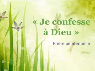 « Je confesse
à Dieu »
Prière pénitentielle
 