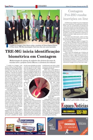 Edição 33 •Contagem, Setembro de 2015• 3
A iniciativa tem o intuito de facilitar o acesso dos
profissionais e empresas instaladas no município e região
TRE-MG inicia identificação
biométrica em Contagem
Contagem
Pró-ISO recebe
inscrições on line
CIDADES
Modernização do sistema de cadastro dos eleitores foi tema de
reunião entre o prefeito Carlin Moura e a diretoria do tribunal
O prefeito de Contagem, Carlin Moura, recebeu o presidente doTribunal Regional Eleitoral
de Minas Gerais (TRE-MG), desembargador Paulo Cézar Dias entre outras autoridades
O prefeito de Contagem, Carlin
Moura, recebeu, na terça-feira (8/9), o
presidente do Tribunal Regional Eleito-
ral de Minas Gerais (TRE-MG), desem-
bargador Paulo Cézar Dias. Na pauta
da reunião, a discussão das tratativas
iniciais para o processo de implemen-
tação da coleta dos dados biométricos
dos eleitores de Contagem. A partir
desta terça-feira (8/9), o eleitor que
procurar a Justiça Eleitoral para fazer
alistamento,transferênciadetítulo,se-
gunda via e atualização dos dados terá
todas as suas digitais coletadas, assim
como sua foto de rosto. Com isso, os
eleitores votarão nas eleições de 2016
com identificação biométrica.
Carlin Moura ressaltou que o pro-
cesso de identificação biométrica é um
avanço da Justiça Eleitoral. “Pela im-
portância política, social e econômica
do município, é importante iniciar esse
processo de coleta de dados biométri-
cos dos nossos eleitores. Colocamos
a prefeitura à disposição do TRE-MG
para apoiar esse processo. O cadas-
tramento biométrico interfere, direta-
mente, no processo eleitoral no país,
um dos mais modernos e seguros do
mundo, garantindo ainda mais eficiên-
cia para eleitores e candidatos”.
O presidente do TRE-MG, desem-
bargador Paulo Cézar Dias, destacou a
importância das boas relações com os
poderes executivos municipais. “Desde
que assumi a presidência do tribunal,
uma das nossas prioridades era acelerar
o processo de coleta dos dados biomé-
tricos dos eleitores em todo o Estado.
Trazer esse procedimento para Conta-
gem é uma satisfação pessoal, pela im-
portância estratégica da cidade. Isso só
foi possível pelo apoio e parceria com a
prefeitura”, disse, lembrando que Con-
tagem conta, atualmen-
te,commaisde444
mileleitores.
O vice-
-presidente
do TRE-
-MG e
c o r r e -
g e d o r
Regional
Eleitoral,
Geraldo
Domingos
Coelho, in-
formou que,
por enquanto, o
recadastramento não é
obrigatório,equeotribunalestádando
o pontapé inicial no processo em Con-
tagem. “Nesse primeiro momento, o
tribunal inicia o processo de re cadas-
tramento biométrico. O eleitor não é
obrigado a realizar o novo cadastro.
Apenas aqueles que, por ventura, pre-
cisaremprocuraraJustiçaEleitoralpara
atualizardados,alistaroutransferirtítu-
los, já terão seus dados coletados. Num
segundo momento, será necessário o
recadastramento para todos os eleito-
res, processo esse que será amplamen-
tedivulgadopelotribunal”.
Desde 2009, a Justiça Eleitoral no
país iniciou o processo de coleta de da-
dosbiométricosdoseleitores.EmMinas
Gerais, mais de cem municípios já reali-
zam o recadastramento, sendo que, em
cerca de 30 cidades, o procedimento
já é obrigatório. Caso o eleitor
se dirija a um dos postos
de atendimento do TRE-
-MG, deve sempre
levar um documen-
to de identidade e
comprovante de re-
sidência e, no caso
do sexo masculino,
os que têm mais de
18anos,tambémpre-
cisam levar o compro-
vantedequitaçãocomo
serviçomilitar.
Participaram da reunião
o diretor-geral do TRE-MG, Adriano
Denardi Júnior; o diretor do Fórum Elei-
toral em Contagem, Haroldo Dutra Dias;
a assessora da presidência do TRE-MG,
Cláudia Matosinhos de Andrade; os se-
cretários municipais de Desenvolvimen-
to Urbano, Saint Clair Terres; de Planeja-
mento, Orçamento e Gestão, Fernando
Máximo; adjunto de Administração,
RafaelSilveira;alémdoprocurador-geral
do município, Amarildo de Oliveira, e o
procurador-adjunto,DanielMaia.
A Prefeitura de Contagem tem uma novidade para
quem busca aperfeiçoar sua qualificação profissional.
Desde o dia 1º/9, os interessados em participar dos
cursos oferecidos pela Secretaria Municipal de Desen-
volvimento Econômico, por meio do Programa Conta-
gem Pró-ISO, podem fazer sua inscrição on line para
treinamentos e consultoria. A iniciativa tem o intuito
de facilitar o acesso dos profissionais e empresas ins-
taladas no município e região que procuram o aprimo-
ramento técnico.
Os contatos para informações podem ser feitos
por meio do novo telefone (31) 3352-5070 e do e-mail
proiso.sedecon@contagem.mg.gov.br
Ao acessar a página do Programa Contagem Pró-
-ISO, por meio do calendário anual, os profissionais e
as empresas conhecem todo o conteúdo dos cursos,
tempo de duração e horário das aulas, o investimento
necessário para participação, assim como o currículo
dos profissionais responsáveis pelos treinamentos.
Desta forma, podem se programar e até mesmo an-
tecipar as inscrições.
“Esta é mais uma facilidade que a Prefeitura de
Contagem oferece ao empresariado e profissionais
que atuam na cidade e região, de aprimorar seus co-
nhecimentos, e com isso, promover o aprimoramento
dos processos produtivos e de controle de qualidade
das empresas e produtos”, destacou o secretário de
Desenvolvimento Econômico e presidente do Centro
Industrial de Contagem (Cinco), Paulo César Funghi.
jornalespaconoticias@gmail.com 3357-7001FALE CONOSCO
Divulgação
 